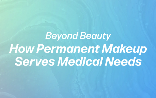 Beyond Beauty: How Permanent Makeup Serves Medical Needs