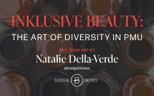 Inklusive Beauty: The Art of Diversity in PMU by Pro Team Artist Natalie Della-Verde Badgal Brows UK 