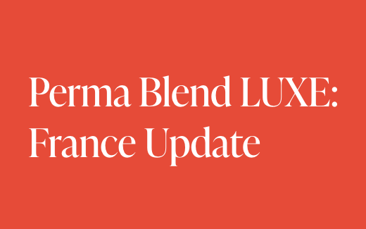 Perma Blend LUXE: France Update