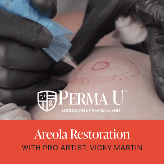 Perma U Education by Perma Blend Areola Restoration with Pro Artist Vicky Martin